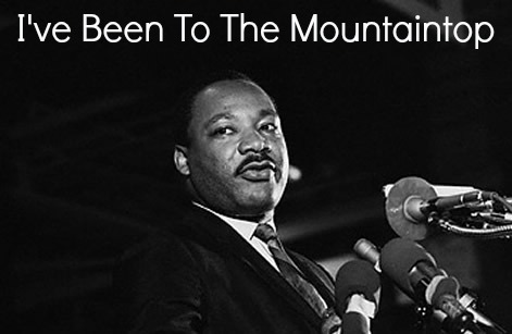 I’ve Been to the Mountaintop