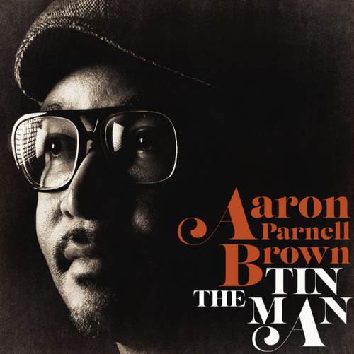 Meet Aaron Parnell Brown : The Tin Man